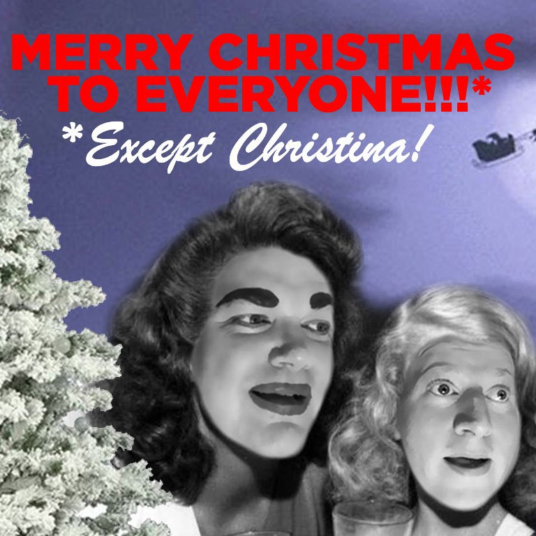 Merry Christmas to Everyone! (Except Christina)